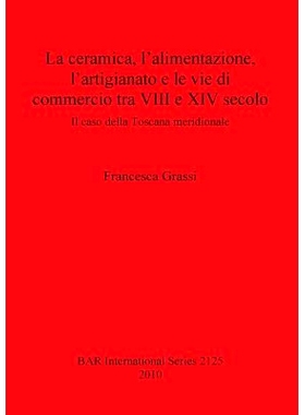预订 La ceramica, l’alimentazione, l’artigianato e le vie di commercio tra VIII e XIV secolo: Il caso della Toscana me