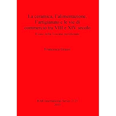 预订 La ceramica, l’alimentazione, l’artigianato e le vie di commercio tra VIII e XIV secolo: Il caso della Toscana me