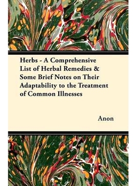 预订 Herbs - A Comprehensive List of Herbal Remedies & Some Brief Notes on Their Adaptability to the Treatment of Common
