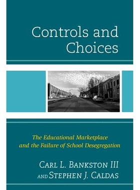 预订 Controls and Choices: The Educational Marketplace and the Failure of School Desegregation: 9781475814699