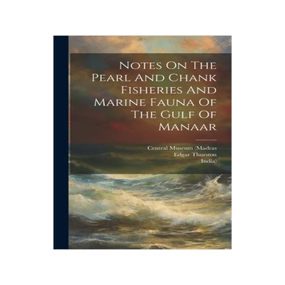 [预订]Notes On The Pearl And Chank Fisheries And Marine Fauna Of The Gulf Of Manaar 9781020974304