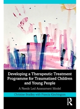 预订 Developing a Therapeutic Treatment Programme for Traumatised Children and Young People: A Needs Led Assessment Mode