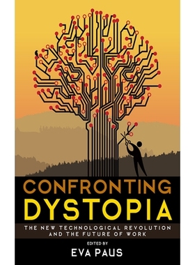 预订 Confronting Dystopia: The New Technological Revolution and the Future of Work 面对反乌托邦：新技术*与工作的未来: 97