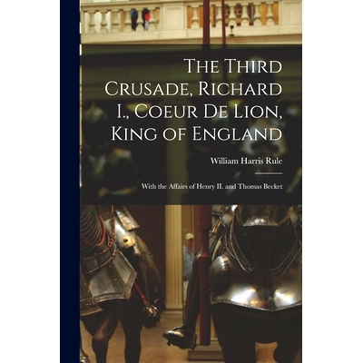 预订 The Third Crusade, Richard I., Coeur De Lion, King of England; With the Affairs of Henry II. and Thomas Becket: 978