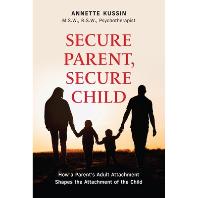 预订 Secure Parent, Secure Child: How a Parent’s Secure Attachment Shapes the Attachment of the Child 安全的父母，安全