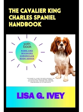 预订 The Cavalier King Charles Spaniel Handbook: The Essential Guide for New & Prospective Cavalier King Charles Spaniel