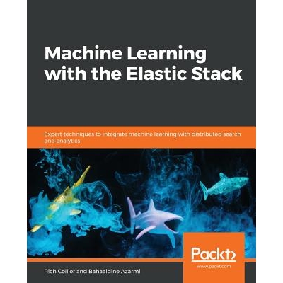 预订 Machine Learning with the Elastic Stack: Expert techniques to integrate machine learning with distributed search an