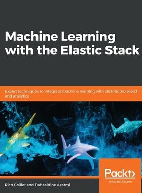 预订 Machine Learning with the Elastic Stack: Expert techniques to integrate machine learning with distributed search an