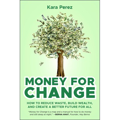 Money for Change: How to Reduce Waste, Build Wealth, and Create a Better Future for All 用于变革的*：如何减少浪费、积累