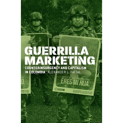 预订 Guerrilla Marketing: Counterinsurgency and Capitalism in Colombia 游击营销：哥伦比亚的反叛乱和资本主义: 97802265906
