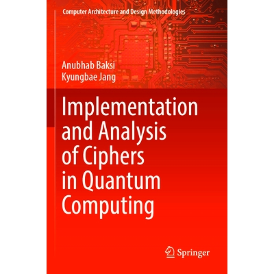 预订 Implementation and Analysis of Ciphers in Quantum Computing: 9789819700271