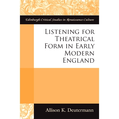 预订 Listening for Theatrical Form in Early Modern England 近代早期英国聆听戏剧形式: 9781474411264