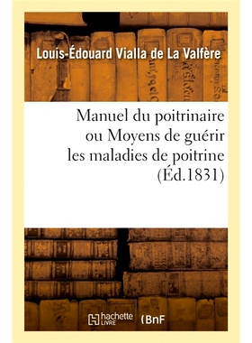 预订 Manuel du poitrinaire ou Moyens de guérir les maladies de poitrine 胸部疾病手册或*胸部疾病的方法: 9782019664121