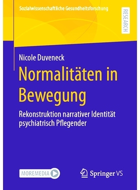 预订 Normalitäten in Bewegung: Rekonstruktion narrativer Identität psychiatrisch Pflegender: 9783658409760
