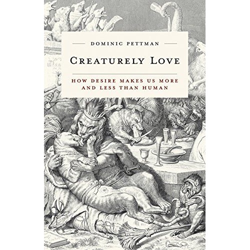 预订 Creaturely Love: How Desire Makes Us More and Less Than Human 动物的爱：欲望如何使我们比人类更多和更少: 97815179012
