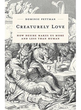 预订 Creaturely Love: How Desire Makes Us More and Less Than Human 动物的爱：欲望如何使我们比人类更多和更少: 97815179012