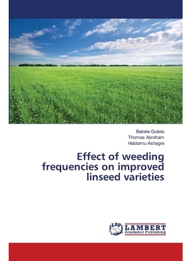 预订 Effect of weeding frequencies on improved linseed varieties 除草频率对改良亚麻籽品种的影响: 9786202803403