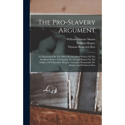 预订 The Pro-slavery Argument: As Maintained By The Most Distinguished Writers Of The Southern States: Containing The Se