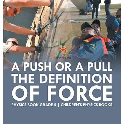 预订 A Push or A Pull - The Definition of Force - Physics Book Grade 5 Children’s Physics Books: 9798869411884
