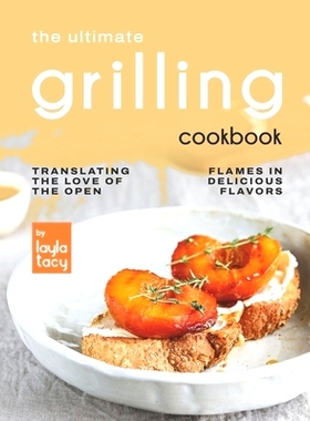 预订 The Ultimate Grilling Cookbook: Translating The Love of The Open Flames in Delicious Flavors: 9798753498458