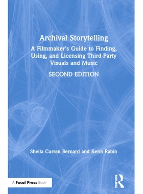 预订 Archival Storytelling: A Filmmaker’s Guide to Finding, Using, and Licensing Third-Party Visuals and Music 档案故事