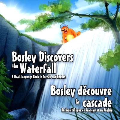 预订 Bosley Discovers the Waterfall - A Dual-Language Book in French and English: Bosley decouvre la cascade: 9781500350