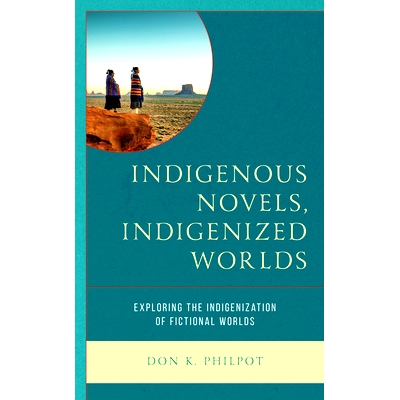 预订 Indigenous Novels, Indigenized Worlds: Exploring the Indigenization of Fictional Worlds 土著小说，本土化世界：探索
