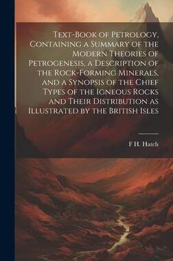 [预订]Text-book of Petrology, Containing a Summary of the Modern Theories of Petrogenesis, a Description o 9781020767807