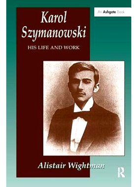 预订 Karol Szymanowski: His Life and Work: 9781859283912