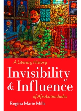 预订 Invisibility and Influence: A Literary History of Afrolatinidades: A Literary History of AfroLatinidades 隐形与影响