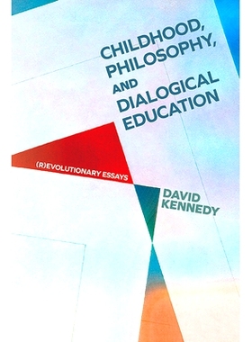 预订 Childhood, Philosophy, and Dialogical Education: (R)evolutionary Essays: 9781438499444