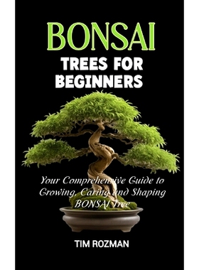 预订 Bonsai Trees for Beginners: Your Comprehensive Guide to Growing, Caring and Shaping BONSAI Tree: 9798324298999