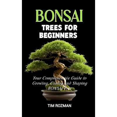 预订 Bonsai Trees for Beginners: Your Comprehensive Guide to Growing, Caring and Shaping BONSAI Tree: 9798324298999