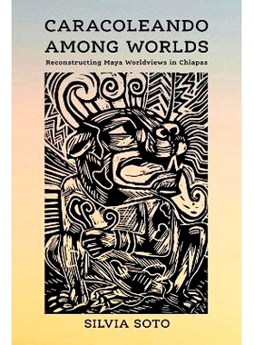 预订 Caracoleando Among Worlds: Reconstructing Maya Worldviews in Chiapas: 9780816547555