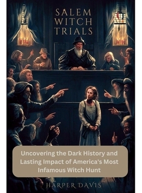 预订 Salem Witch Trials: Uncovering the Dark History and Lasting Impact of America’s Most Infamous Witch Hunt: 97983347