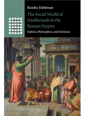 预订 The Social World of Intellectuals in the Roman Empire: Sophists, Philosophers, and Christians 罗马帝国时代知识分子