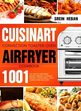 预订 Cuisinart Convection Toaster Oven Airfryer Cookbook: 1001-Day Mouth-Watering, Budget-Friendly Cuisinart Recipes to