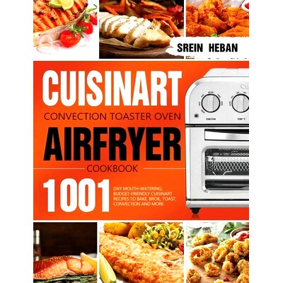 预订 Cuisinart Convection Toaster Oven Airfryer Cookbook: 1001-Day Mouth-Watering, Budget-Friendly Cuisinart Recipes to