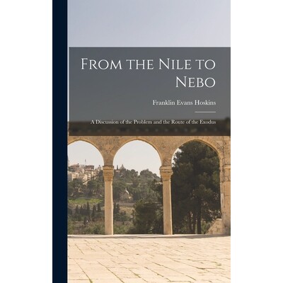 预订 From the Nile to Nebo: A Discussion of the Problem and the Route of the Exodus 9781017356120