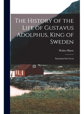 预订 The History of the Life of Gustavus Adolphus, King of Sweden: Surnamed the Great: 9781017621624