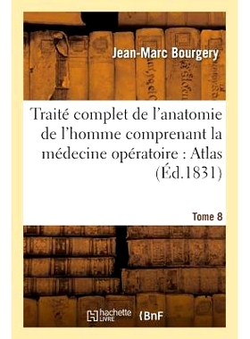 预订 Traité Complet de l’Anatomie de l’Homme Comprenant La Médecine Opératoire: Atlas. Tome 8 完整的人体解剖学论文