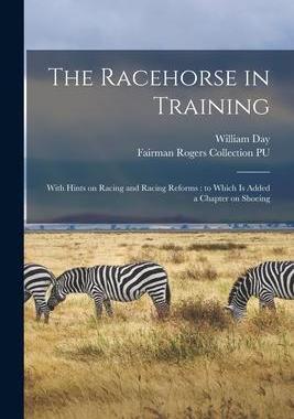 [预订]The Racehorse in Training: With Hints on Racing and Racing Reforms: to Which is Added a Chapter on S 9781014732743