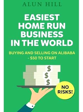 预订 Easiest Home Run Business In The World: Buying And Selling On Alibaba - $50 To Start - No Risks!: 9781533624093