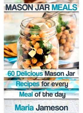 预订 Mason Jar Meals: 60 delicious Mason Jar recipes for every meal of the day includ: 9781503138162