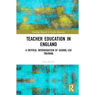 预订 Teacher Education in England: A Critical Interrogation of School-led Training 英国教师教育：校本培训的批判性讯问: 9