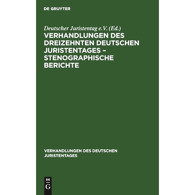 预订 Verhandlungen des Dreizehnten deutschen Juristentages – Stenographische Berichte: 9783112343432