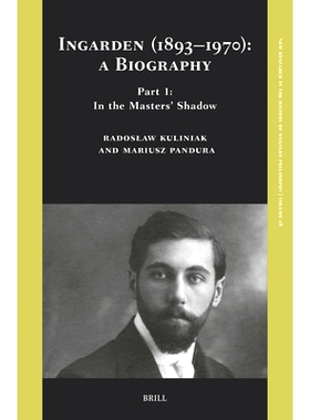 预订 Ingarden (1893-1970): A Biography. Part 1: In the Masters’ Shadow: 9789004727014