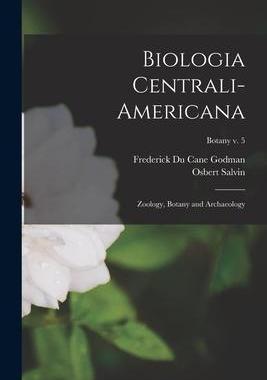 [预订]Biologia Centrali-americana: Zoology, Botany and Archaeology; Botany v. 5 9781014858184