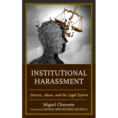 预订 Institutional Harassment: Divorce, Abuse, and the Legal System 机构*扰：离婚、虐待和法律制度: 9781666902532