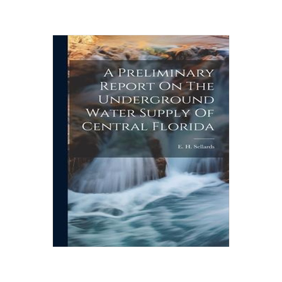 [预订]A Preliminary Report On The Underground Water Supply Of Central Florida 9781021006615